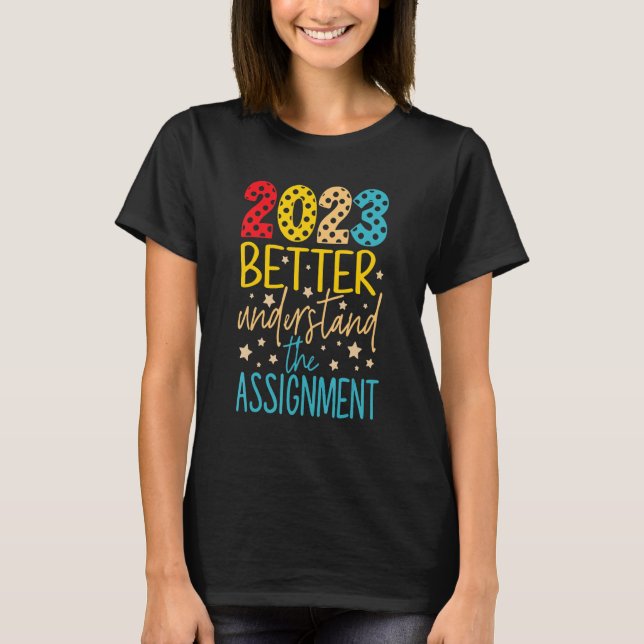 2023 Better Understand The Assignment T-Shirt (Front)