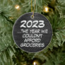 2023 Couldnt Afford Groceries Funny Economy Ceramic Ornament