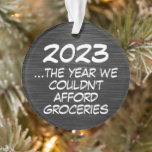 2023 Couldnt Afford Groceries Funny Economy Ornament