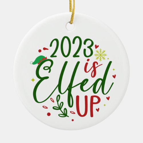2023 is Elfed Up Funny Christmas Ornament