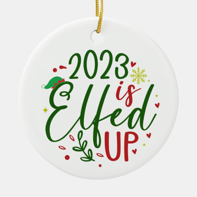 2023 is Elfed Up Funny Christmas Ornament (Front)