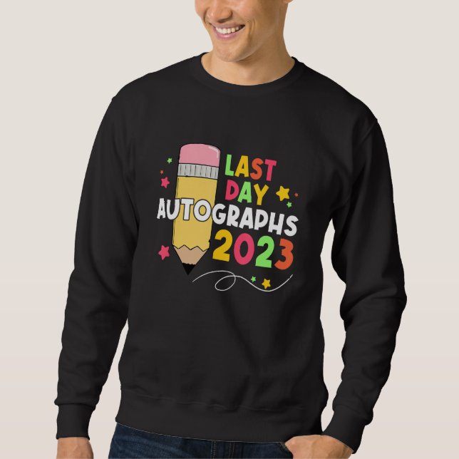 2023 Last Day Autographs Graduation Cute last day  Sweatshirt (Front)