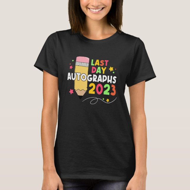 2023 Last Day Autographs Graduation Cute last day  T-Shirt (Front)
