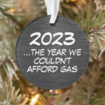 2023 The Year We Couldn't Afford Gas Funny Economy Ornament