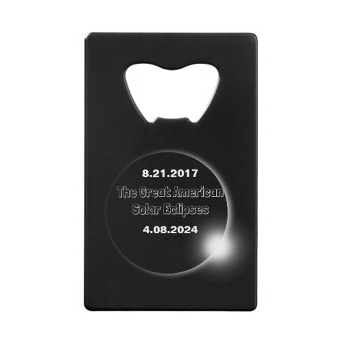 2024  2017 Double Dated Solar Eclipse Credit Card Bottle Opener