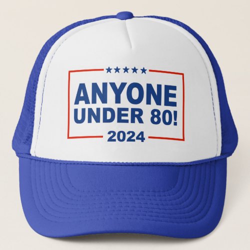 2024 Anyone under 80 Trucker Hat