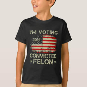 2024 Convicted Felon Im Voting Convicted Felon 202 T-Shirt