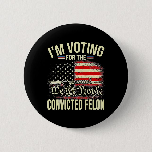 2024 Convicted Felon I'm Voting Convicted Felon 20 Button (Front)