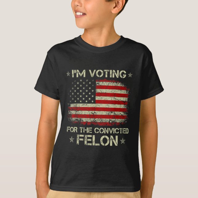 2024 Convicted Felon I'm Voting Convicted Felon 20 T-Shirt (Front)