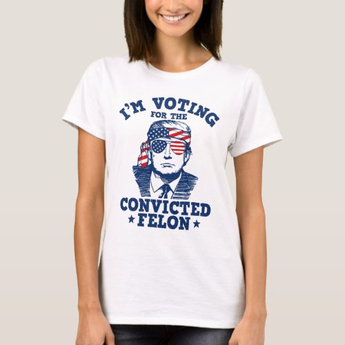 2024 Convicted Felon Im Voting Convicted Felon 20 T_Shirt