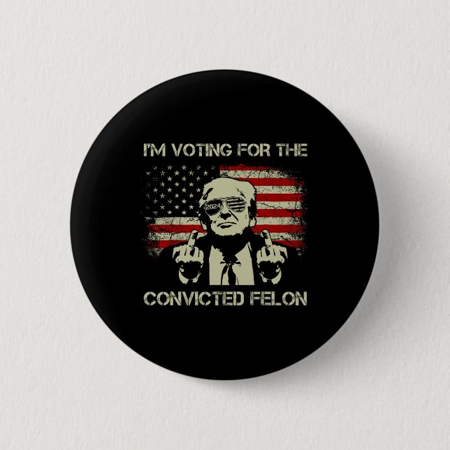 2024 Convicted Felon- I'm Voting Convicted Felon 2 Button (Front)