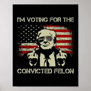 2024 Convicted Felon- I'm Voting Convicted Felon 2 Poster