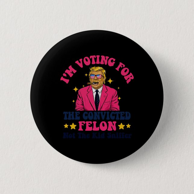 2024 Convicted Felon - I'm Voting Convicted Felon  Button (Front)