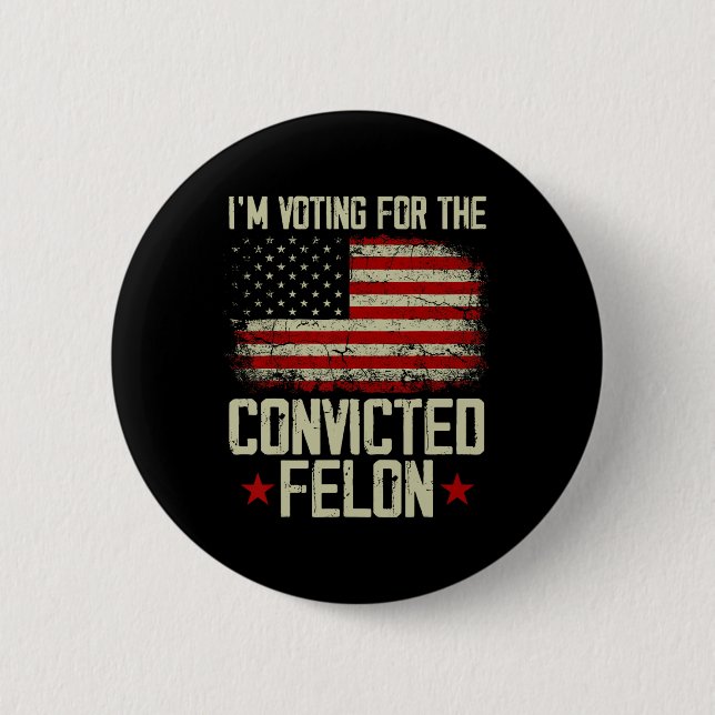 2024 Convicted Felon - I'm Voting Convicted Felon  Button (Front)