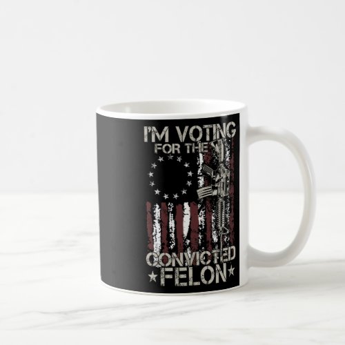 2024 Convicted Felon _ Im Voting Convicted Felon  Coffee Mug