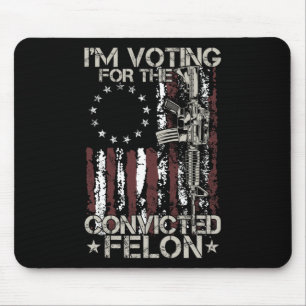 2024 Convicted Felon - I'm Voting Convicted Felon Mouse Pad