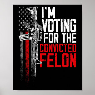 2024 Convicted Felon - I'm Voting Convicted Felon Poster