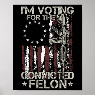 2024 Convicted Felon - I'm Voting Convicted Felon Poster