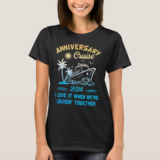 2024 Cruise I Love It When We re Cruisin Together T-Shirt (Front)