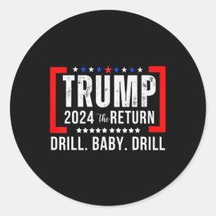 2024 Drill Baby Funny Trump Lovers Vote For Trump Classic Round Sticker