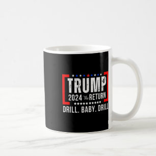 2024 Drill Baby Funny Trump Lovers Vote For Trump Coffee Mug