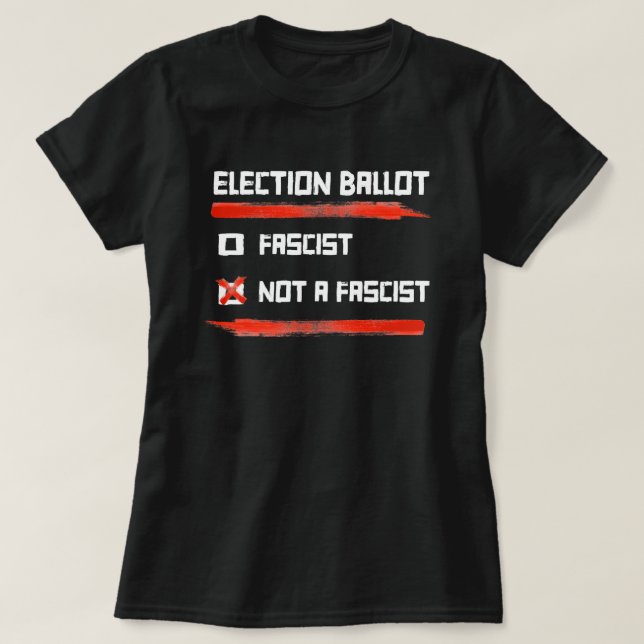 2024 Election Ballot: Vote Not A Fascist T-Shirt (Design Front)