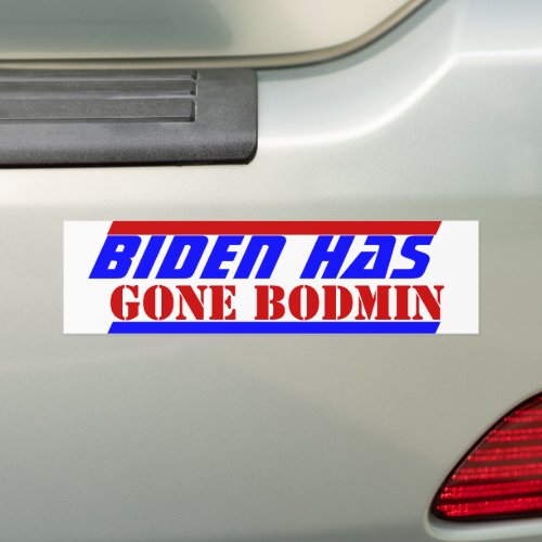 2024 election USA President BIDEN HAS GONE BODMIN Bumper Sticker