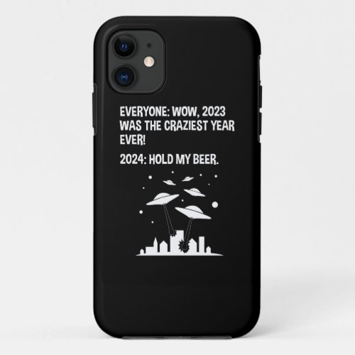 2024 Hold My Beer Funny Alien Invasion Sci_Fi iPhone 11 Case