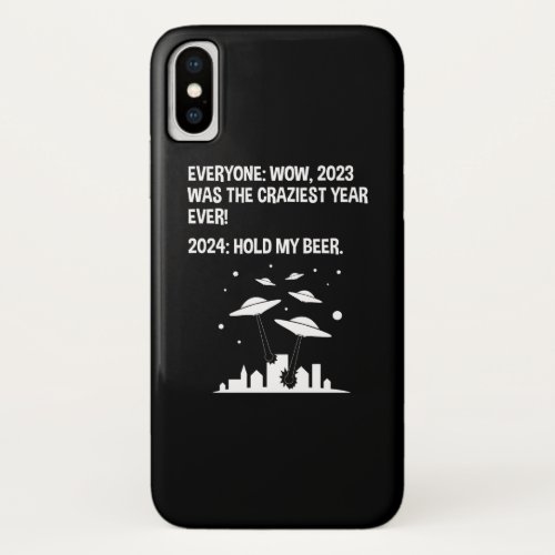 2024 Hold My Beer Funny Alien Invasion Sci_Fi iPhone X Case