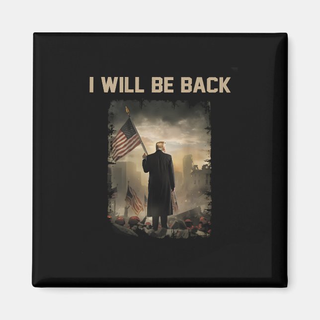 2024 I Will Be Back (on Back)  Magnet (Front)