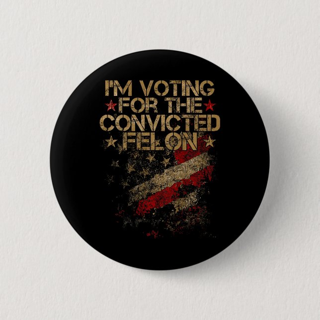 2024 - I'm Voting Convicted Felon 2024 On Back  Button (Front)