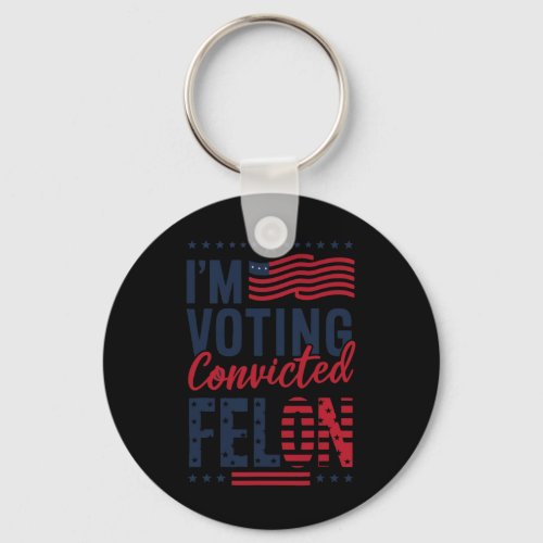2024 Im Voting Convicted Felon  Keychain
