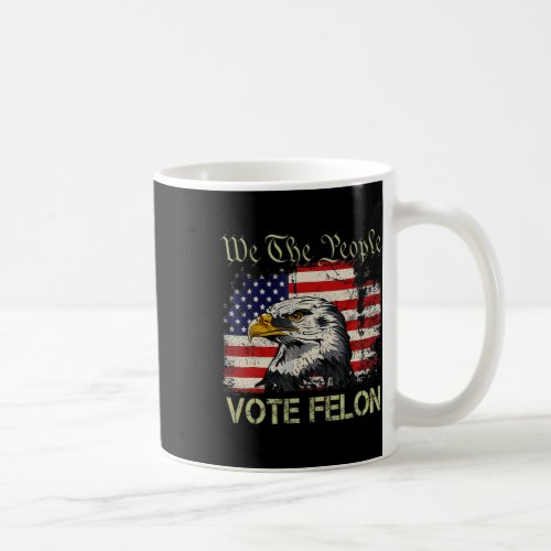 2024 Im Voting Convicted Vote Felon Usa Flag Eagl Coffee Mug