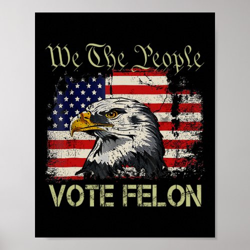 2024 Im Voting Convicted Vote Felon Usa Flag Eagl Poster
