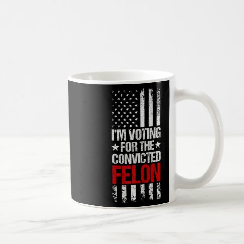 2024 Im Voting For The Convicted Felon 4th Of Jul Coffee Mug