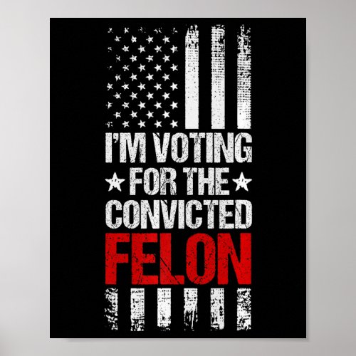 2024 Im Voting For The Convicted Felon 4th Of Jul Poster