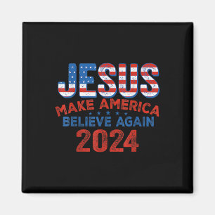 2024 Make America Believe Again 4th Of July Christ Magnet