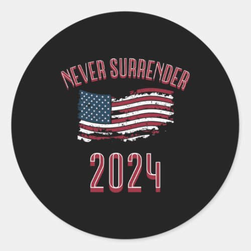 2024 Never Surrender President Legend For Men amp Classic Round Sticker