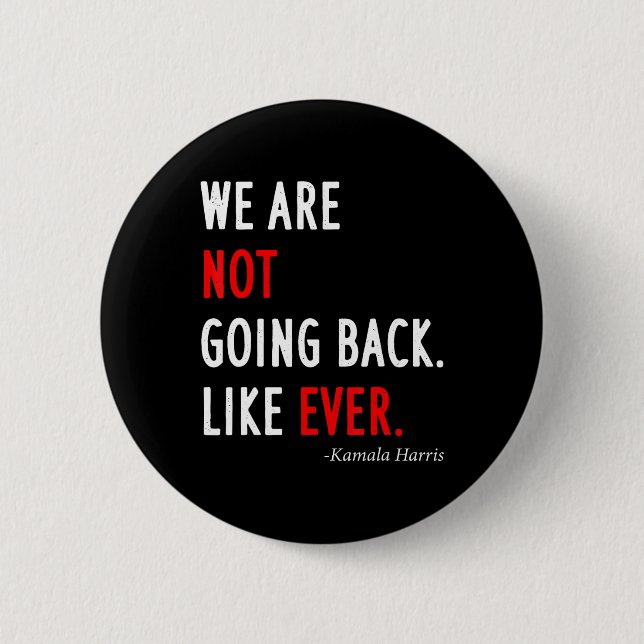 2024 President We Are Not Going Back Like Ever  Button (Front)