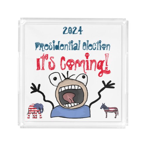 2024 Presidential Election Its Coming Acrylic Tray