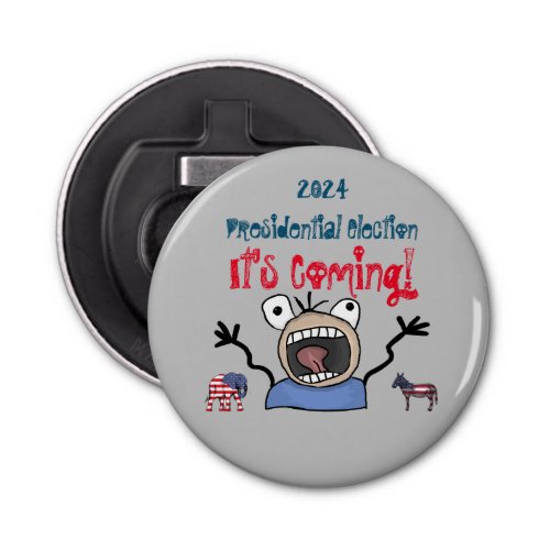 2024 Presidential Election Its Coming Bottle Opener
