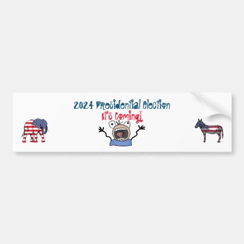 2024 Presidential Election Its Coming Bumper Sticker