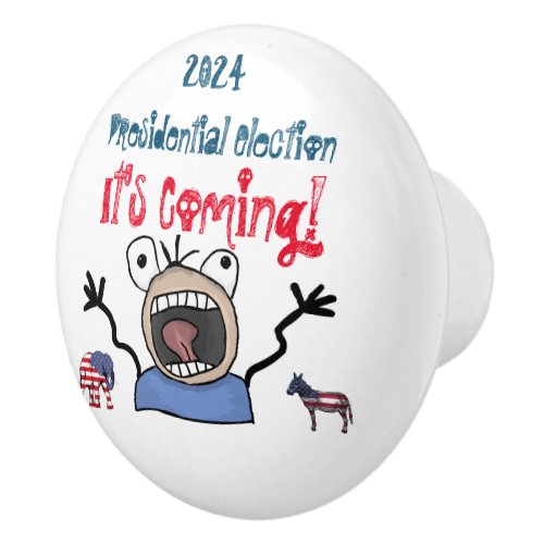 2024 Presidential Election Its Coming Ceramic Knob