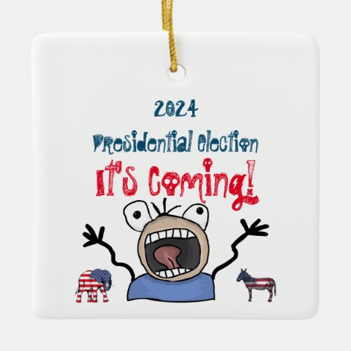 2024 Presidential Election Its Coming Ceramic Ornament