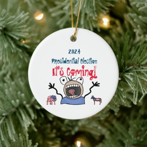 2024 Presidential Election Its Coming Ceramic Ornament