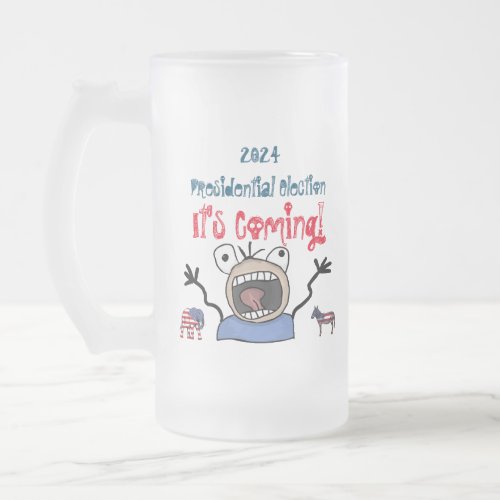 2024 Presidential Election Its Coming Frosted Glass Beer Mug