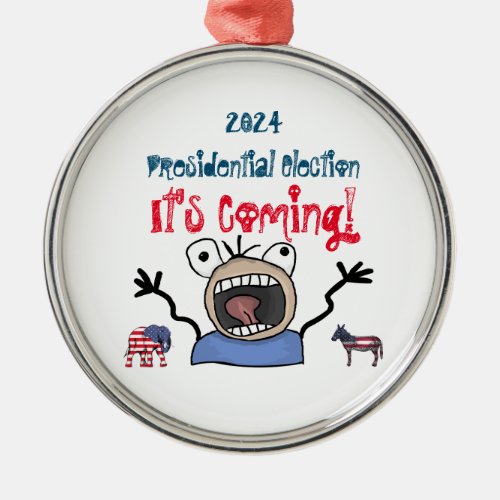 2024 Presidential Election Its Coming Metal Ornament