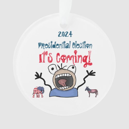 2024 Presidential Election Its Coming Ornament