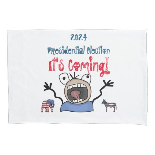 2024 Presidential Election Its Coming Pillow Case