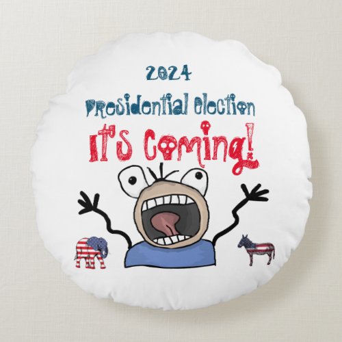 2024 Presidential Election Its Coming Round Pillow